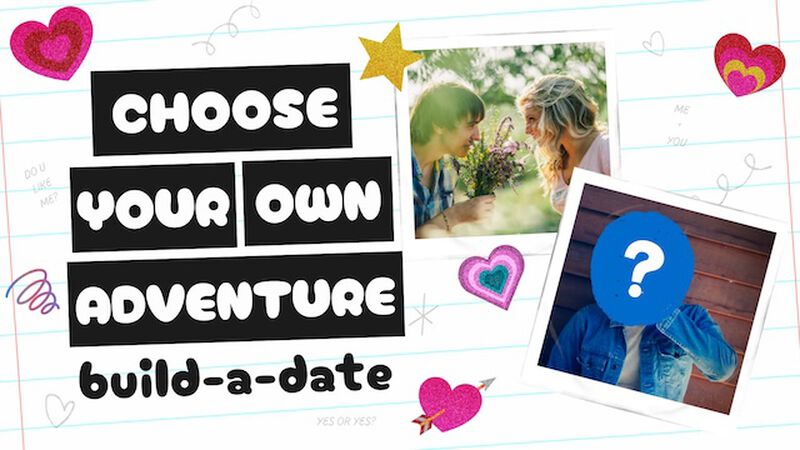 Choose Your Own Adventure: Build-A-Date!